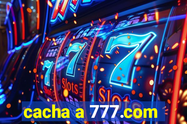 cacha a 777.com